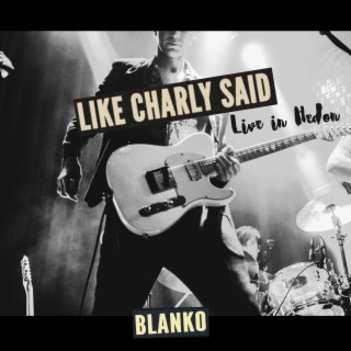 Like Charly Said (Live in Hedon)