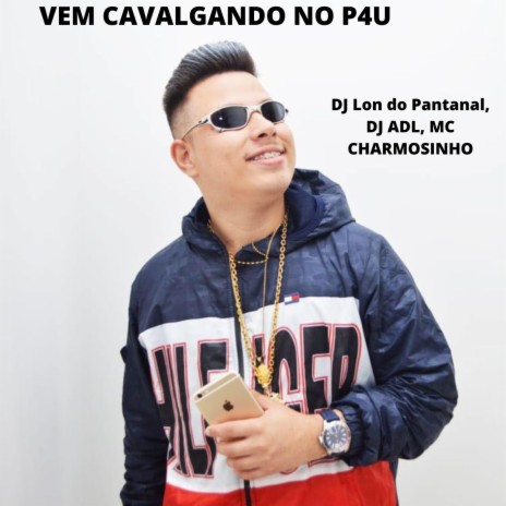 VEM CAVALGANDO NO P4U ft. dj adl & Mc Charmosinho | Boomplay Music