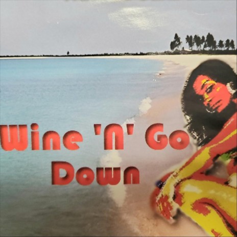 Wine 'n' Go Down | Boomplay Music