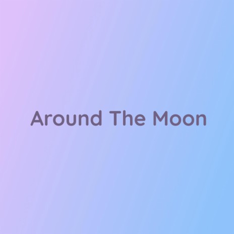 Around The Moon | Boomplay Music