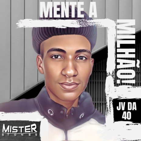 MENTE A MILHÃO! ft. JV DA 40