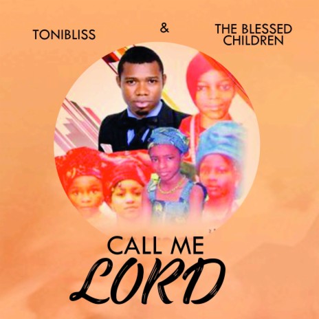 Call Me Lord ft. The Blessed Children | Boomplay Music