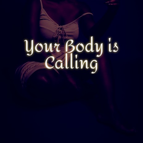 Your Body Is Calling | Boomplay Music