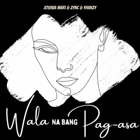 Wala Na Bang Pag-asa? ft. Zync & Yhanzy | Boomplay Music