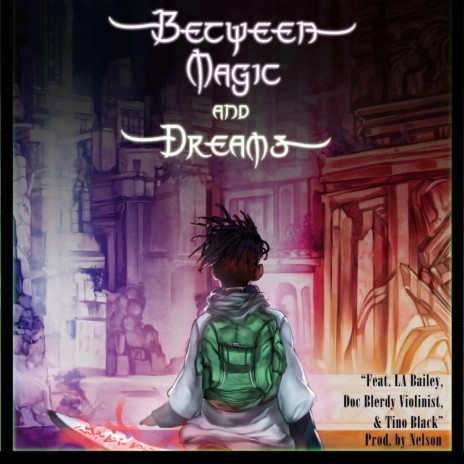 Between Magic and Dreams ft. LA Bailey, Doc Blerdy Violinist & TINO BLACK | Boomplay Music