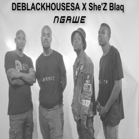 Ngawe ft. She & She'Z Blaq | Boomplay Music