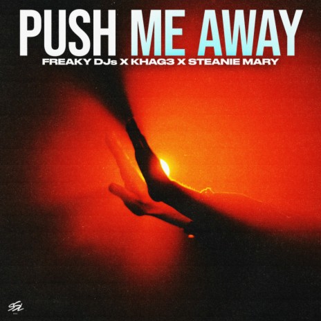 Push Me Away ft. Khag3 & Steanie Mary | Boomplay Music