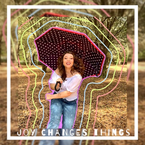Joy Changes Things | Boomplay Music