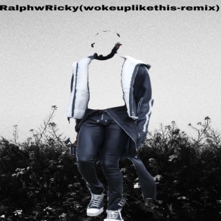 RalphwRicky (wokeuplikethis rmix)