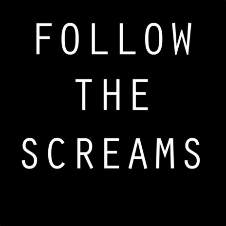 Follow the Screams | Boomplay Music