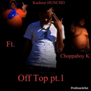 Off Top Pt. 1 ft.Choppaboy K (feat. Choppaboy K)