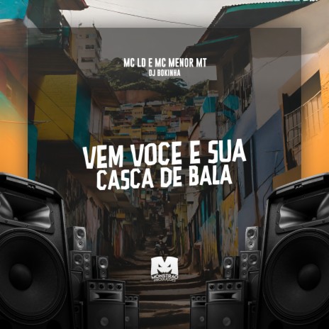 Vem Você e Sua Casca de Bala ft. DJ Bokinha & MC Menor MT | Boomplay Music