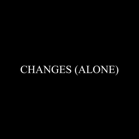 Changes (Alone) | Boomplay Music