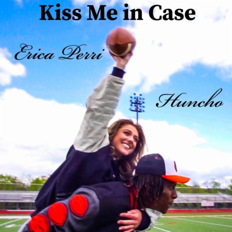 Kiss Me in Case ft. Huncho