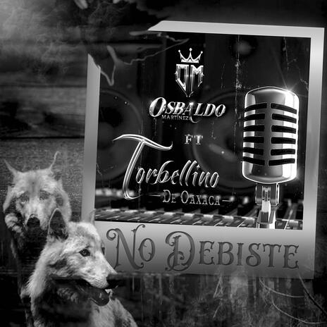 No Debiste ft. Osbaldo Martínez | Boomplay Music