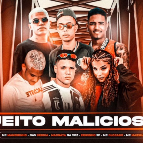 Jeito Malicioso ft. MAGNATA NA VOZ, ERICKINHO SP, MC Marsha, MC Maneirinho & DAS GRINGA | Boomplay Music
