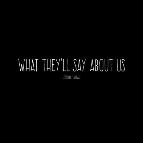 What They’ll Say About Us | Boomplay Music