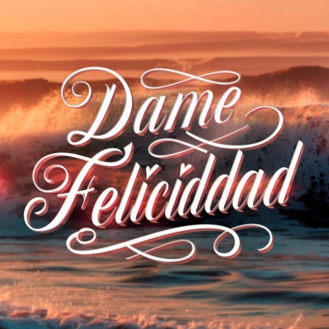 Dame Felicidad | Boomplay Music