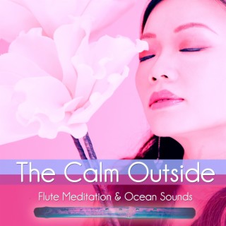 The Calm Outside: Flute Meditation & Ocean Sounds