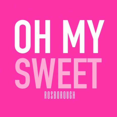 Oh My Sweet | Boomplay Music