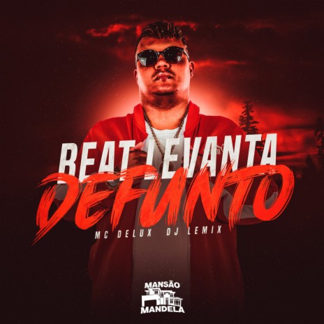 BEAT LEVANTA DEFUNTO ft. Mc Delux | Boomplay Music