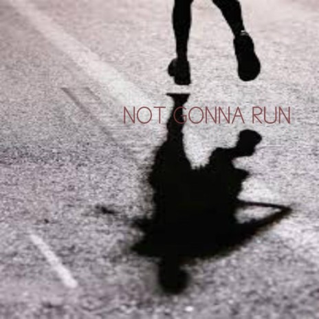 Not Gonna Run | Boomplay Music