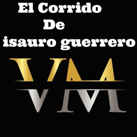 El Corrido De Isauro Guerrero | Boomplay Music