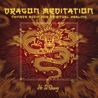 Dragon Meditation: Chinese Music for Spiritual Healing, Mindfulness for Relaxation