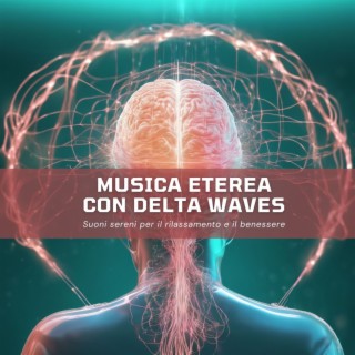 Musica eterea con delta waves - Suoni sereni per il rilassamento e il benessere