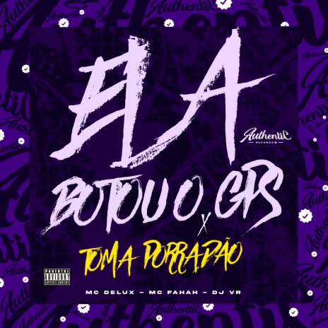 Ela Botou o Gps X Toma Porradão ft. MC FAHAH & Mc Delux | Boomplay Music