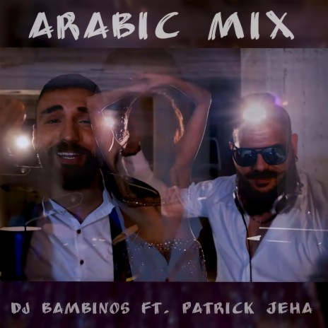Arabic Mix ft. Patrick Jeha | Boomplay Music