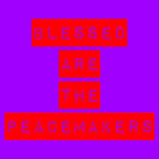 Blessed Are the Peacemakers