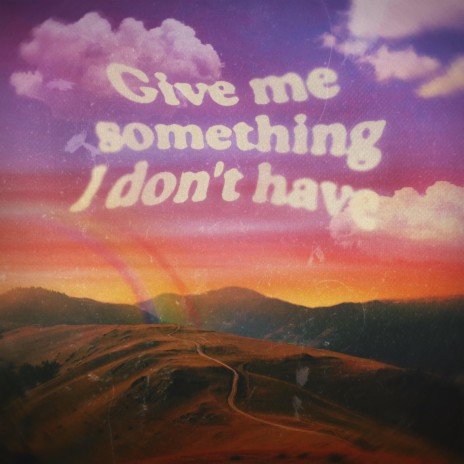 Give me something I don't have | Boomplay Music