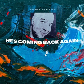 He's Coming Back Again