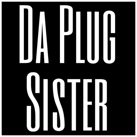 Da Plug Sister | Boomplay Music