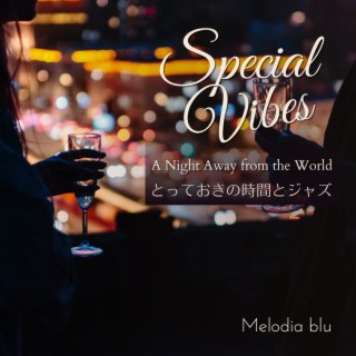 Special Vibes:とっておきの時間とジャズ - A Night Away from the World
