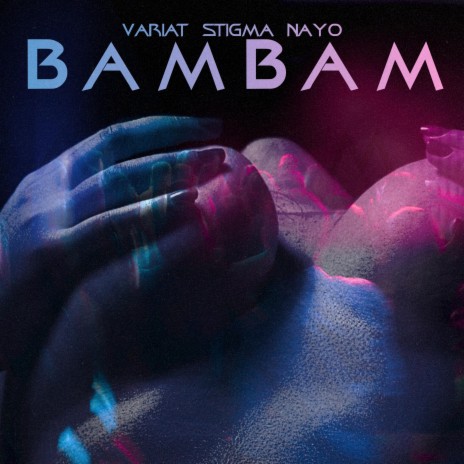 BamBam ft. Stigma & Nayo