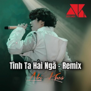 TÌNH TA HAI NGÃ (REMIX)