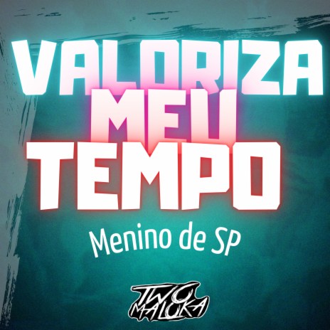 Valoriza Meu Tempo ft. mcmeninodesp | Boomplay Music