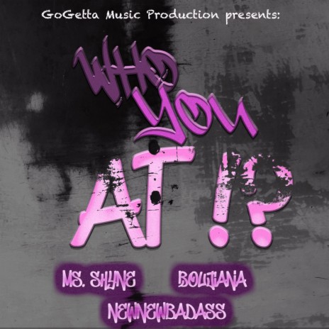 Who You At (feat. NewNewBadass & Boujiana) | Boomplay Music