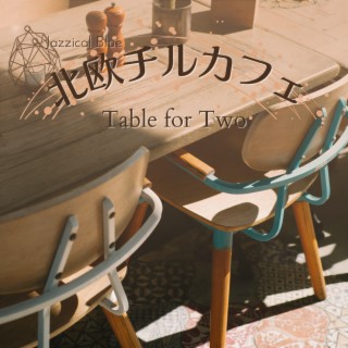 北欧チルカフェ - Table for Two