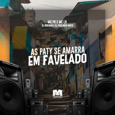 As Paty Se Amarra em Favelado ft. MC LD, MC PR & DJ Paulinho Unico | Boomplay Music