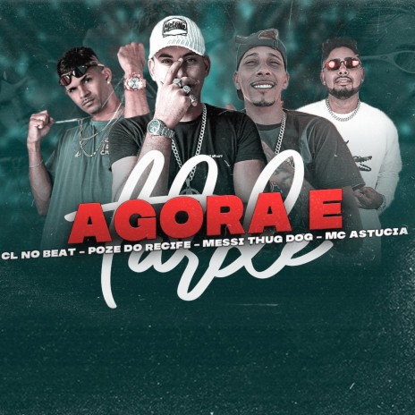 Agora É Tarde ft. Poze do Recife, Mc Astucia & Messi Thug Dog | Boomplay Music