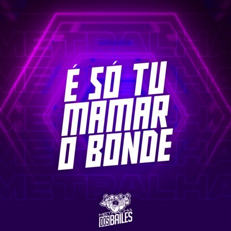 É Só Tu Mamar o Bonde | Boomplay Music