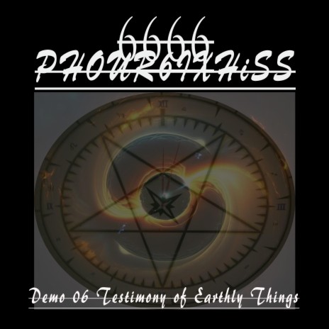 Phour6ixHiss 06 Testimony of Earthly Things | Boomplay Music