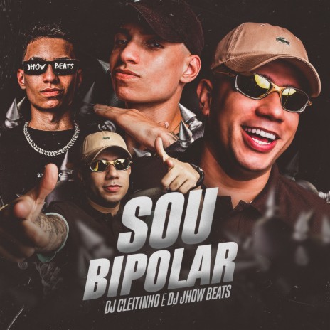 Sou Bipolar ft. DJ JHOW BEATS | Boomplay Music