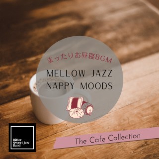 Mellow Jazz Nappy Moods:まったりお昼寝BGM - The Cafe Collection