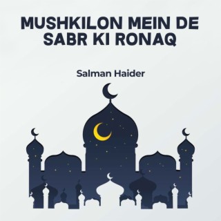 Mushkilon Mein De Sabr Ki Ronaq