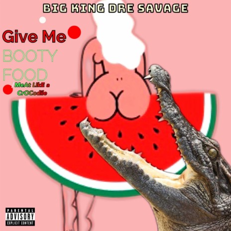 Give Me Booty Food / Meat Like a Crocodile | Boomplay Music