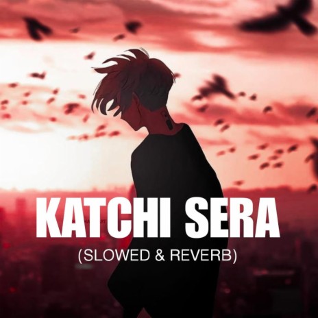 Katchi Sera (Slowed&Reverb) | Boomplay Music